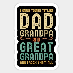 I Have Three Titles Dad Grandpa And Great Grandpa Sticker